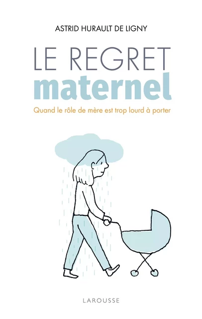 Le regret maternel - Astrid Hurault de Ligny - Larousse