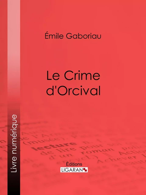 Le crime d'Orcival - Émile Gaboriau,  Ligaran - Ligaran