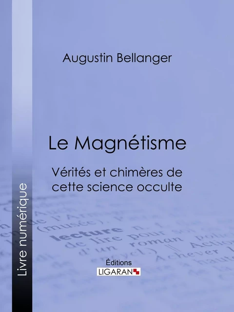 Le Magnétisme - Augustin Bellanger,  Ligaran - Ligaran