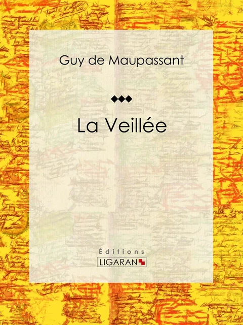 La Veillée - Guy De Maupassant,  Ligaran - Ligaran