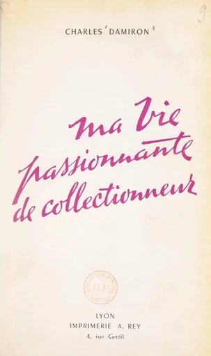 Ma vie passionnante de collectionneur - Charles Damiron - FeniXX réédition numérique