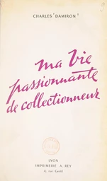 Ma vie passionnante de collectionneur