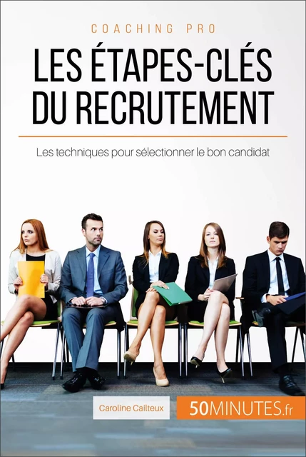 Les étapes-clés du recrutement - Caroline Cailteux,  50MINUTES - 50Minutes.fr