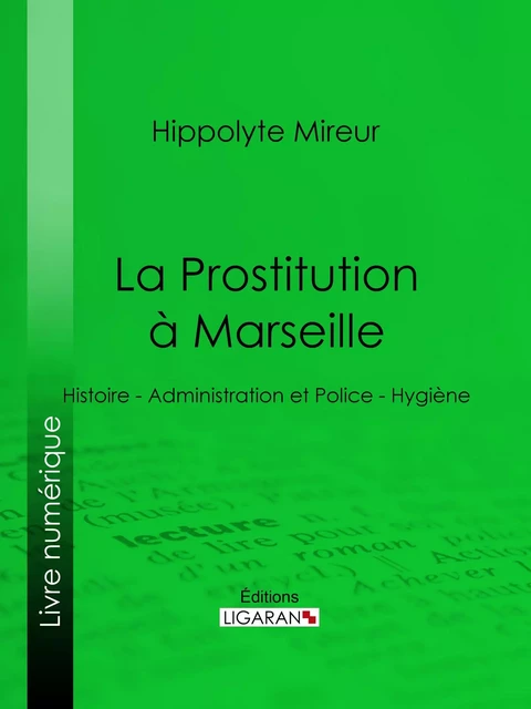 La Prostitution à Marseille - Hippolyte Mireur,  Ligaran - Ligaran