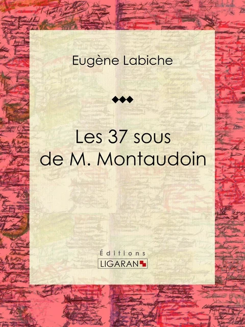 Les 37 sous de M. Montaudoin - Eugène Labiche,  Ligaran - Ligaran