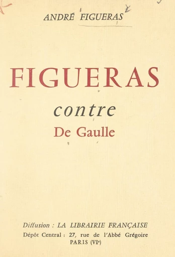 Figueras contre De Gaulle - André Figueras - FeniXX réédition numérique