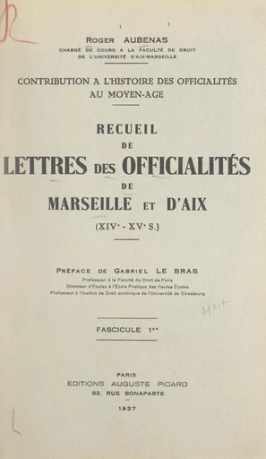 Contribution à l'histoire des officialités au Moyen Âge : recueil de lettres des officialités de Marseille et d'Aix, XIVe-XVe s. (1) - Roger Aubenas - FeniXX réédition numérique