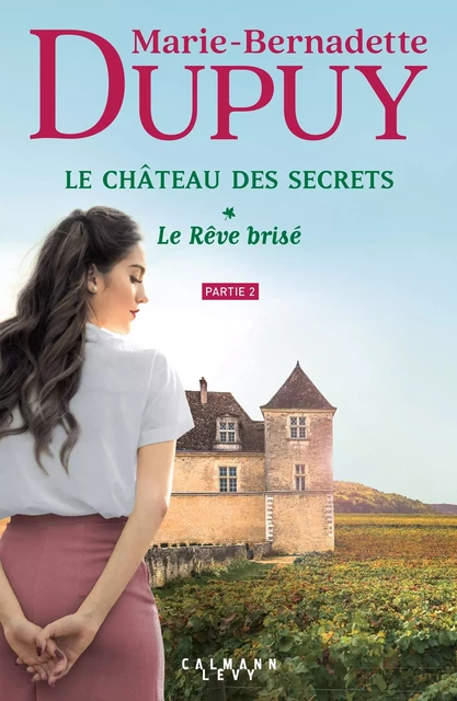 Le Château des secrets, T1 - Le Rêve brisé - partie 2 - Marie-Bernadette Dupuy - Calmann-Lévy