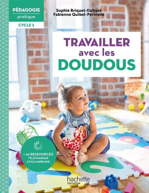 Pédagogie pratique - Travailler avec les doudous en école maternelle Cycle 1 - PDF Web - Ed. 2022 - Madame Fabienne Quibel-Périnelle, Madame Sophie Briquet-Duhazé - Hachette Éducation