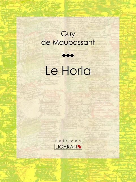 Le Horla - Guy De Maupassant,  Ligaran - Ligaran