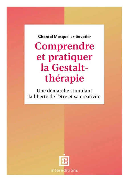 Comprendre et pratiquer la Gestalt-thérapie - 3e éd. - Chantal Masquelier-Savatier - InterEditions