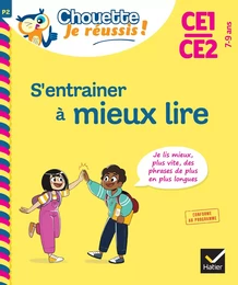 S'entrainer à mieux lire CE1-CE2 - Chouette, Je réussis !