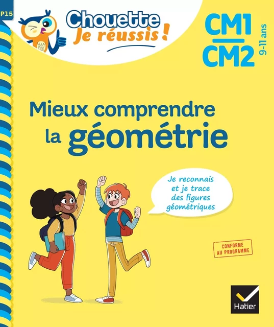 Mieux comprendre la géométrie CM1/CM2 9-11 ans - Chouette, Je réussis ! - Paul Casabianca - Hatier