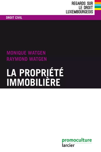 La propriété immobilière - Monique Watgen, Raymond Watgen - Éditions Larcier