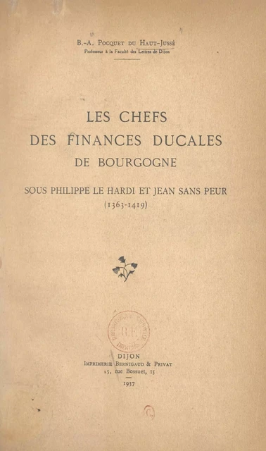 Les chefs des finances ducales de Bourgogne sous Philippe le Hardi et Jean sans Peur (1363-1419) - Barthélemy Amédée Pocquet du Haut-Jussé - FeniXX réédition numérique