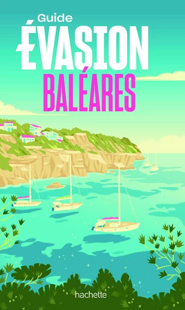 Baléares Guide Evasion -  Collectif - Hachette Tourisme