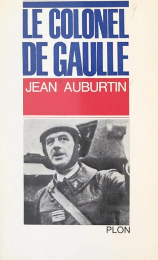 Le colonel de Gaulle - Jean Auburtin - FeniXX réédition numérique