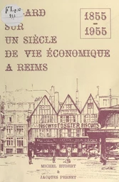 Regard sur un siècle de vie économique à Reims, 1855-1955