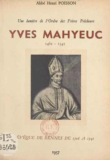 Une lumière de l'ordre des Frères Prêcheurs : Yves Mahyeuc, 1462-1541 - Henri Poisson - FeniXX réédition numérique