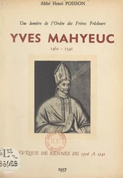 Une lumière de l'ordre des Frères Prêcheurs : Yves Mahyeuc, 1462-1541