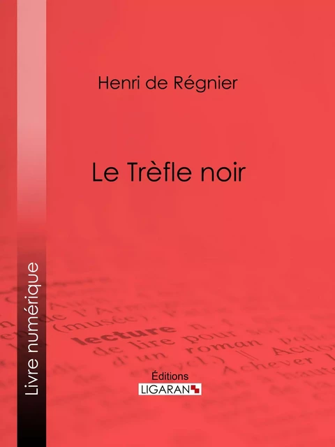 Le Trèfle noir - Henri de Régnier - Ligaran