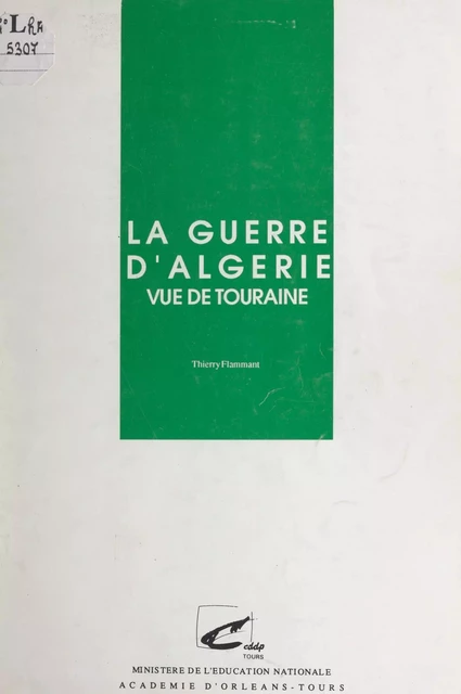 La guerre d'Algérie vue de Touraine 1954-1962 - Thierry Flammant - FeniXX réédition numérique