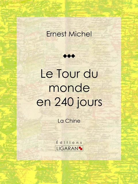 Le Tour du monde en 240 jours - Ernest Michel,  Ligaran - Ligaran