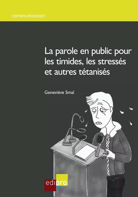 La parole en public pour les timides, les stressés et autres tétanisés - Geneviève Smal - EdiPro