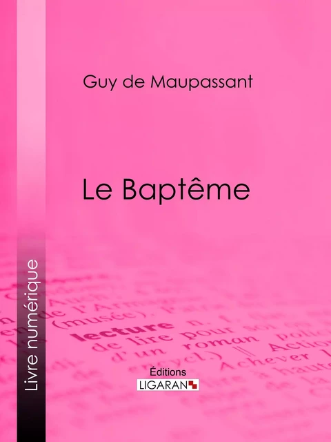 Le Baptême - Guy De Maupassant,  Ligaran - Ligaran