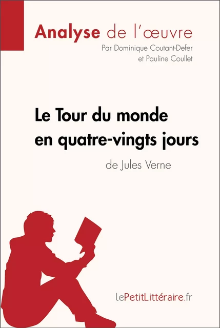 Le Tour du monde en quatre-vingts jours de Jules Verne (Analyse de l'oeuvre) -  lePetitLitteraire, Dominique Coutant-Defer, Pauline Coullet - lePetitLitteraire.fr