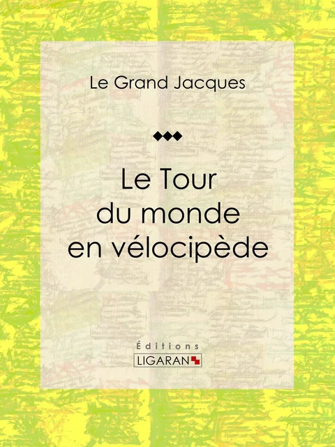 Le Tour du monde en vélocipède -  Ligaran,  Le Grand Jacques - Ligaran