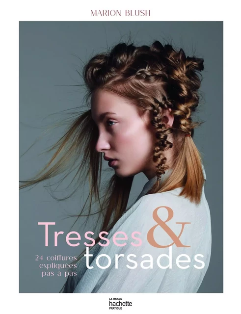 Tresses et torsades - Marion Blush - Hachette Pratique