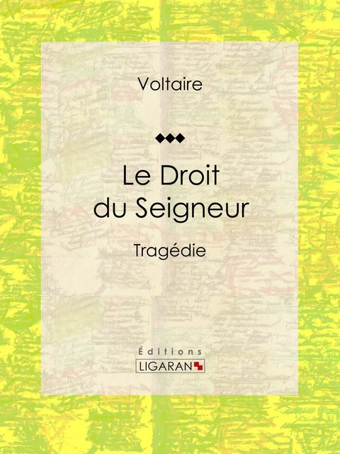 Le Droit du Seigneur - Louis Moland, Voltaire Voltaire,  Ligaran - Ligaran