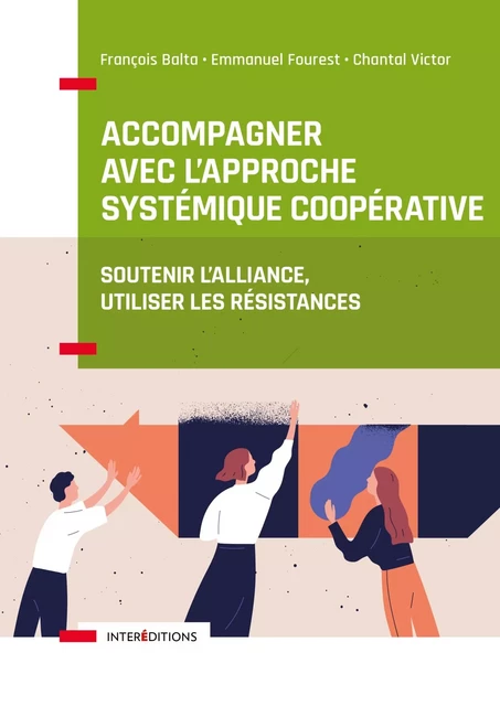 Accompagner avec l'approche systémique coopérative - François Balta, Emmanuel Fourest, Chantal Victor - InterEditions