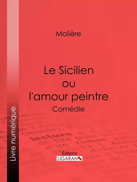 Le Sicilien ou l'amour peintre -  Ligaran,  Molière - Ligaran