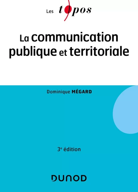 La communication publique et territoriale - 3e éd. - Dominique Mégard - Dunod