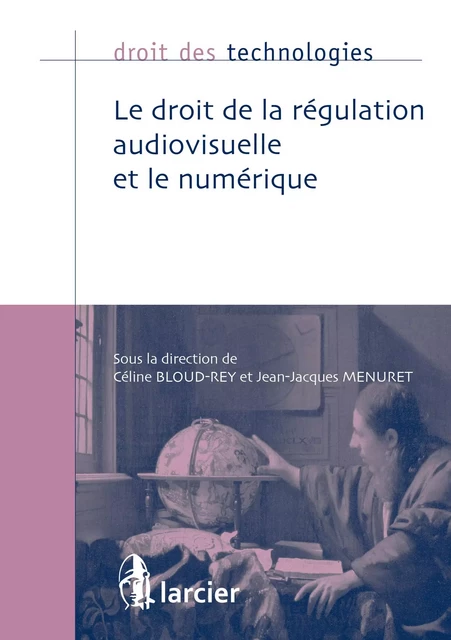 Le droit de la régulation audiovisuelle et le numérique -  - Éditions Larcier