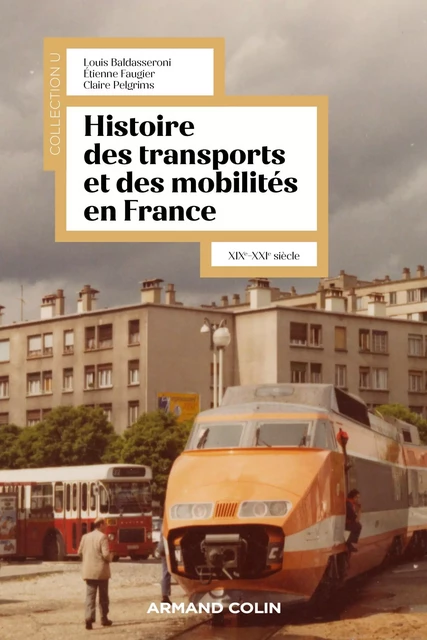 Histoire des transports et des mobilités en France - Étienne Faugier, Louis Baldasseroni, Claire Pelgrims - Armand Colin