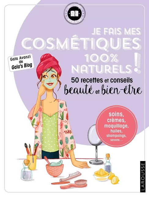 Je fais mes cosmétiques 100 % naturels ! - Gala Avanzi - Larousse