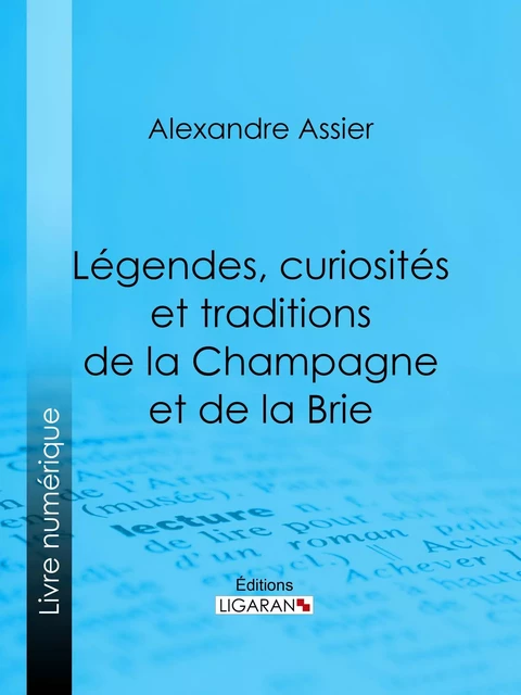 Légendes, curiosités et traditions de la Champagne et de la Brie - Alexandre Assier,  Ligaran - Ligaran