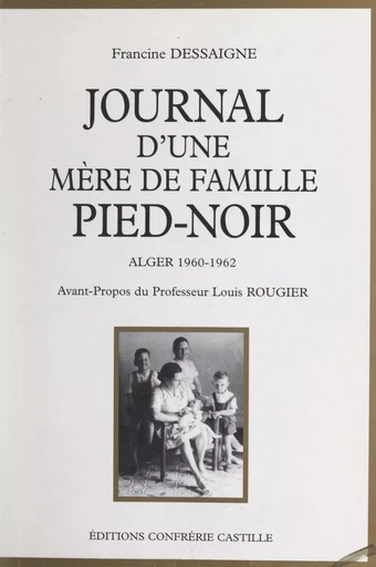 Journal d'une mère de famille pied-noir, Alger 1960-1962 - Francine Dessaigne - FeniXX réédition numérique