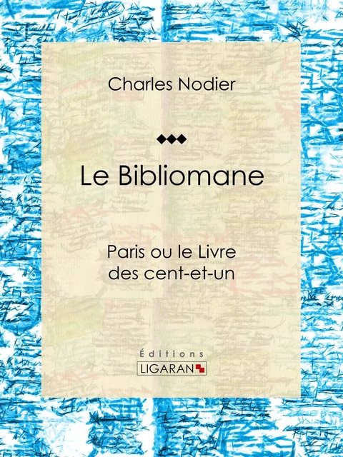 Le Bibliomane - Charles Nodier,  Ligaran - Ligaran