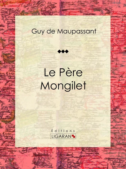 Le Père Mongilet - Guy De Maupassant,  Ligaran - Ligaran