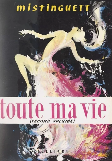 Toute ma vie (2). De 1924 à nos jours -  Mistinguett - FeniXX réédition numérique