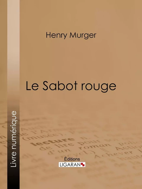 Le Sabot rouge - Henry Murger,  Ligaran - Ligaran