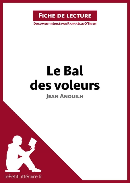 Le Bal des voleurs de Jean Anouilh (Fiche de lecture) -  lePetitLitteraire, Raphaëlle O'Brien - lePetitLitteraire.fr