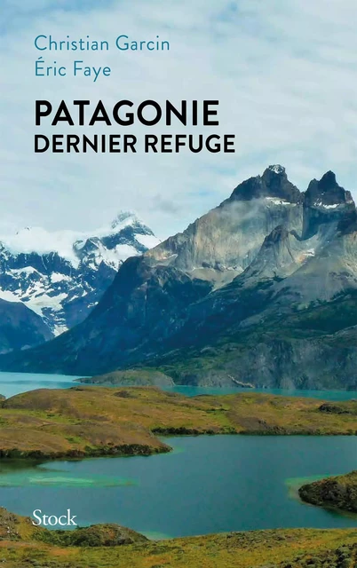 Patagonie dernier refuge - Eric Faye, Christian Garcin - Stock