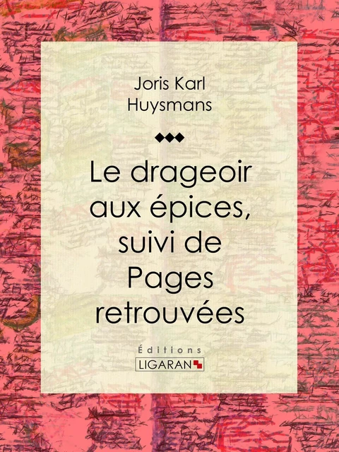 Le Drageoir aux épices - Joris Karl Huysmans,  Ligaran - Ligaran