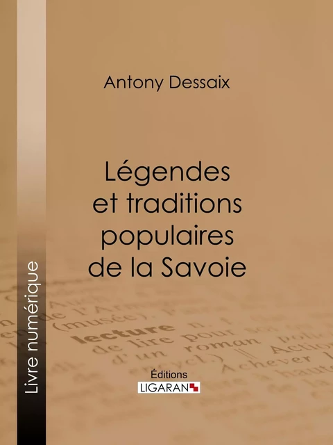 Légendes et traditions populaires de la Savoie - Antony Dessaix,  Ligaran - Ligaran