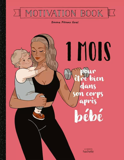 1 mois pour être bien dans son corps après bébé -  Emma Fitness Goal - Hachette Pratique